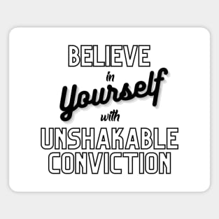 Believe in yourself with unshakable conviction Magnet